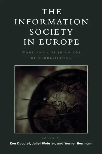 The Information Society in Europe: Work and Life in an Age of Globalization by Gerhard Bosch, Pierre Chambat, James Cornford