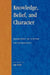 Knowledge, Belief, and Character: Readings in Contemporary Virtue Epistemology by Alvin Goldman, Ernest Sosa, Hilary Kornblith