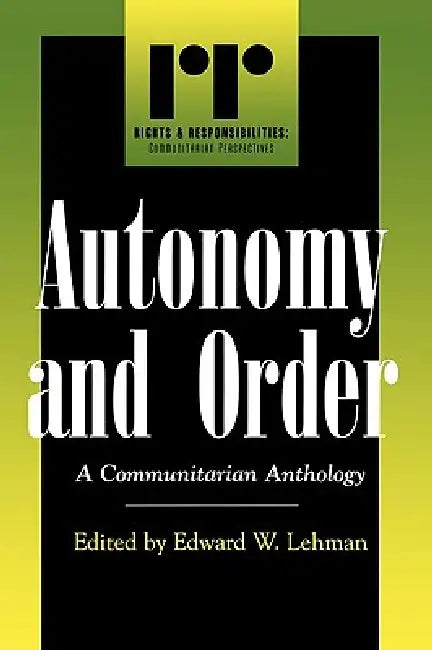 Autonomy and Order: A Communitarian Anthology by Edward W. Lehman, William R. Lund, Hans Joas