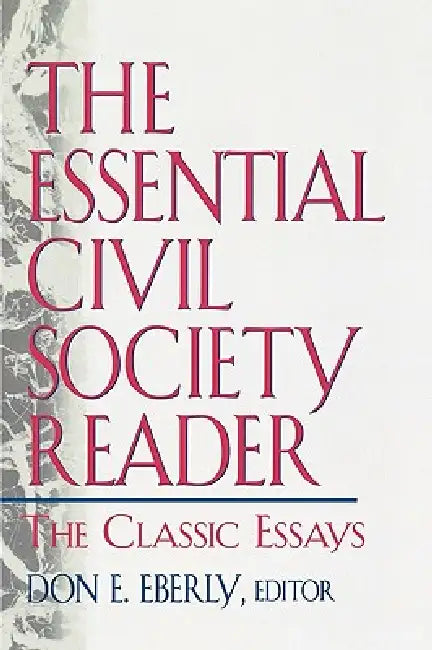 Essential Civil Society Reader: The Classic Essays by Don E. Eberly, Daniel Bell, Robert Bellah