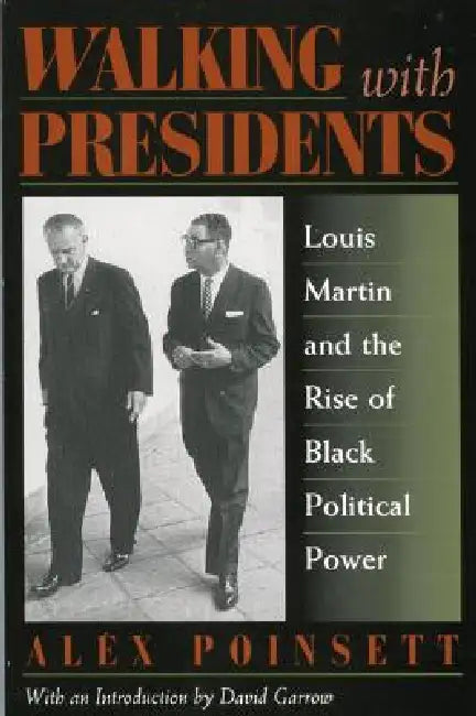 Walking with Presidents: Louis Martin and the Rise of Black Political Power by Alex Poinsett
