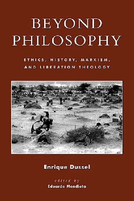 Beyond Philosophy: Ethics, History, Marxism, and Liberation Theology by Enrique Dussel, Eduardo Mendieta
