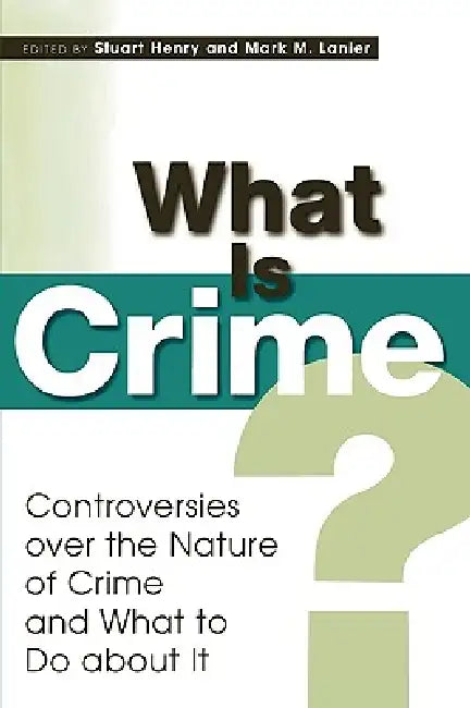 What Is Crime?: Controversies over the Nature of Crime and What to Do about It by Stuart Henry, Mark M. Lanier, Mortimer J. Adler