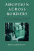 Adoption across Borders: Serving the Children in Transracial and Intercountry Adoptions by Rita J. Simon, Howard Altstein