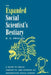 Expanded Social Scientist's Bestiary: A Guide to Fabled Threats to, and Defenses of, Naturalistic Social Science by D. C. Phillips