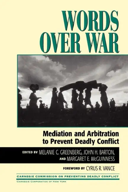 Words Over War: Mediation and Arbitration to Prevent Deadly Conflict by Melanie Greenberg, John H. Barton, Margaret E. McGuinness