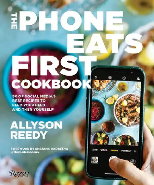 The Phone Eats First Cookbook: 50 of Social Media's Best Recipes to Feed Your Feed . . . and Then Yourself by Allyson Reedy