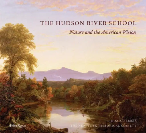 The Hudson River School: Nature and the Americanvision by New-York Historical Society, Linda S. Ferber