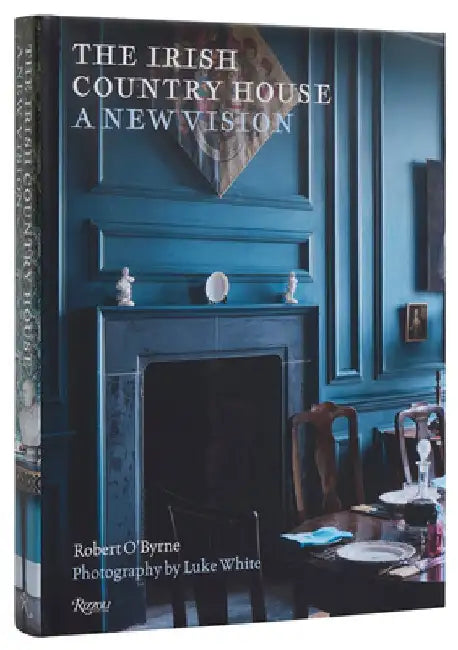 The Irish Country House: A New Vision by Robert O'Byrne