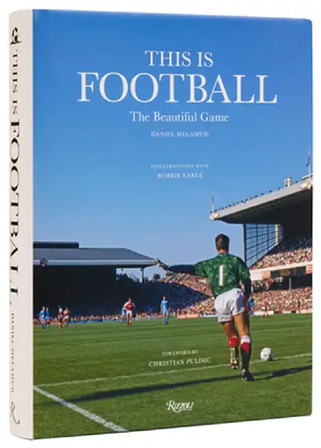 This Is Football: The Beautiful Game by Daniel Melamud