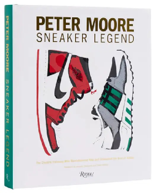 Peter Moore: Sneaker Legend: The Designer Who Revolutionized Nike and Adidas by Jason Coles