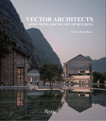 Vector Architects: Gong Dong and the Art of Building by Gong Dong