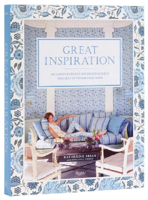 Great Inspiration: My Adventures in Decorating with Notable Interior Designers by Katherine Bryan