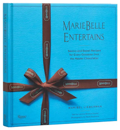 Mariebelle Entertains: Savory and Sweet Recipes for Every Occasion from the Master Chocolatier by Maribel Lieberman