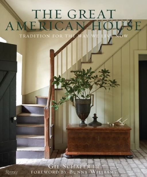 The Great American House: Tradition for the Way We Live Now by Gil Schafer III