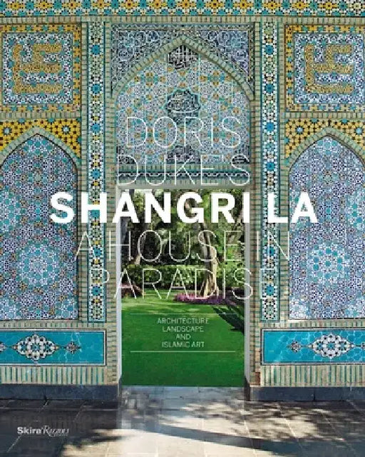 Doris Duke's Shangri-La: A House in Paradise: Architecture, Landscape, and Islamic Art by Donald Albrecht