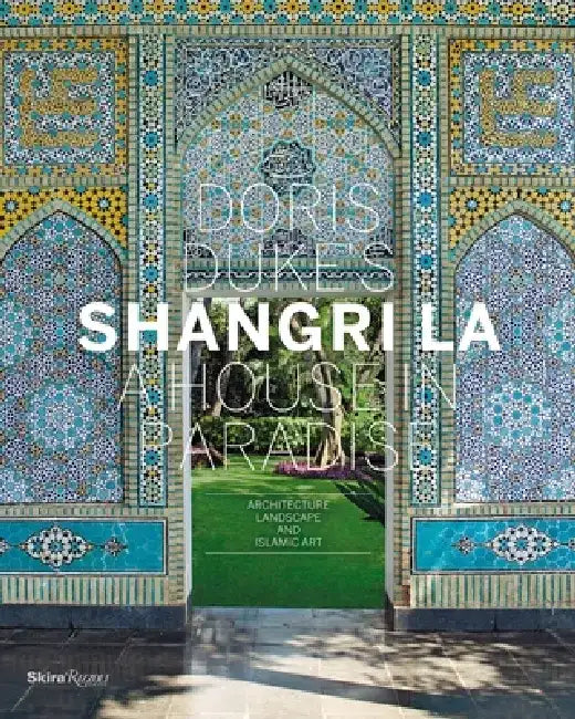 Doris Duke's Shangri-La: A House in Paradise: Architecture, Landscape, and Islamic Art by Donald Albrecht