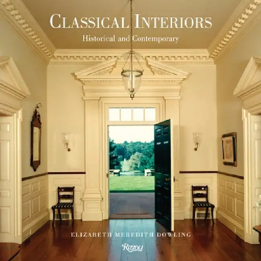 Classical Interiors: Historical and Contemporary by Elizabeth Meredith Dowling, David Watkin, Carol A. Hrvol Flores