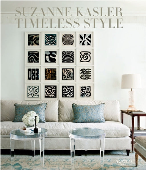 Suzanne Kasler: Timeless Style by Suzanne Kasler, Christine Pittel, Doug Turshen