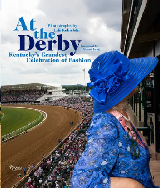 At the Derby: Kentucky's Grandest Celebration of Fashion by Lili Kobielski, Helmut Lang