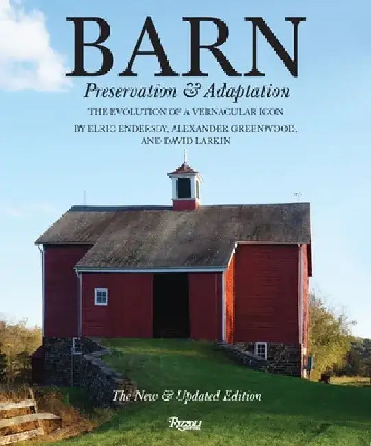 Barn: Preservation and Adaptation, the Evolution of a Vernacular Icon by Alexander Greenwood