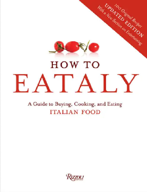 How to Eataly: A Guide to Buying, Cooking, and Eating Italian Food by Eataly, Oscar Farinetti