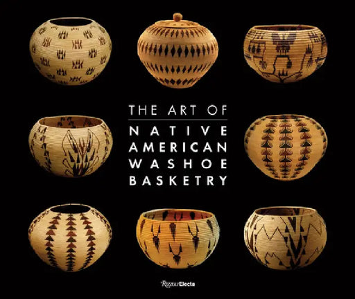 The Art of Native American Washoe Basketry by Ann M. Wolfe