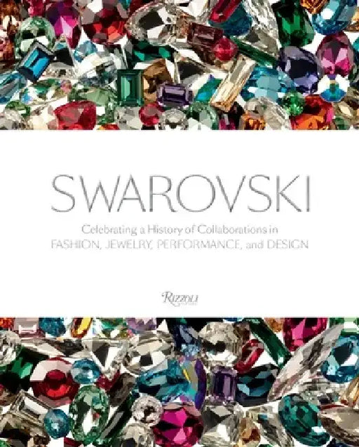 Swarovski: Celebrating a History of Collaborations in Fashion, Jewelry, Performance, and Design by Nadja Swarovski
