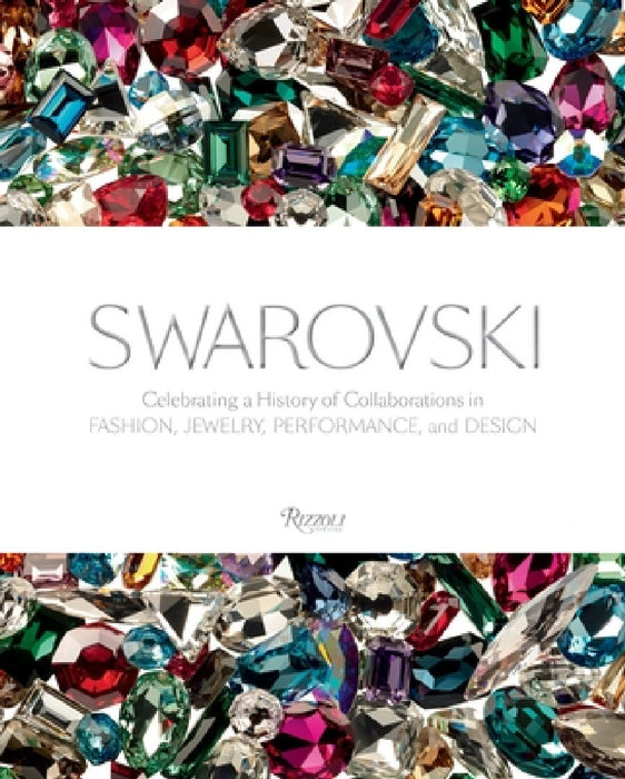 Swarovski: Celebrating a History of Collaborations in Fashion, Jewelry, Performance, and Design by Nadja Swarovski, Alice Rawsthorn, Suzy Menkes