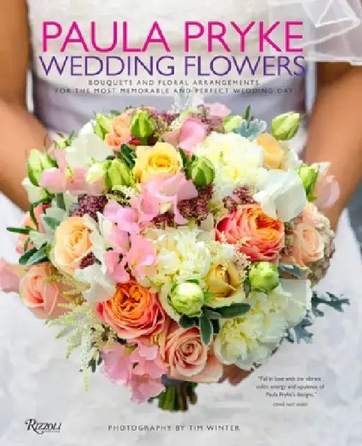 Paula Pryke: Wedding Flowers: Bouquets and Floral Arrangements for the Most Memorable and Perfect Wedding Day by Paula Pryke