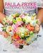 Paula Pryke: Wedding Flowers: Bouquets and Floral Arrangements for the Most Memorable and Perfect Wedding Day by Paula Pryke