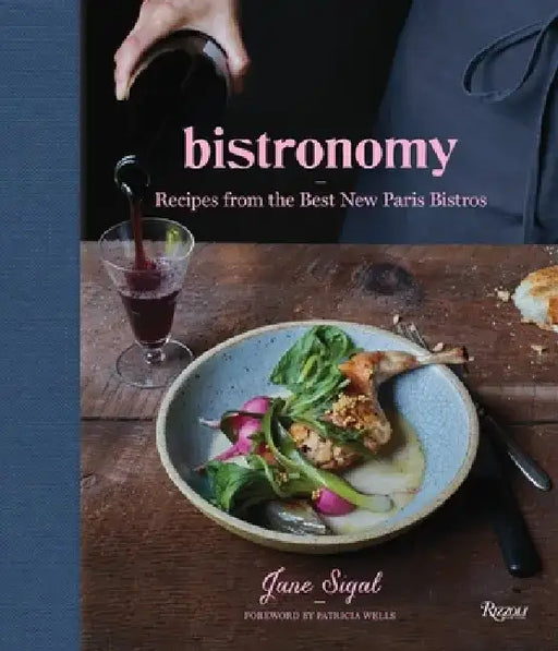 Bistronomy: Recipes from the Best New Paris Bistros by Jane Sigal