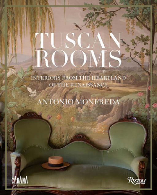 Tuscan Rooms: Interiors from the Heartland of the Renaissance by Antonio Monfreda, Aimee Farrell, Martina Mondadori