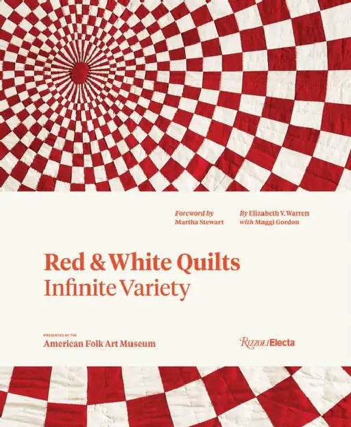 Red and White Quilts: Infinite Variety: Presented by the American Folk Art Museum by Elizabeth Warren, Maggi Gordon, Joanna S. Rose