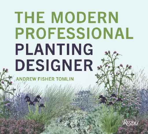 The Modern Professional Planting Designer by Andrew Fisher Tomlin