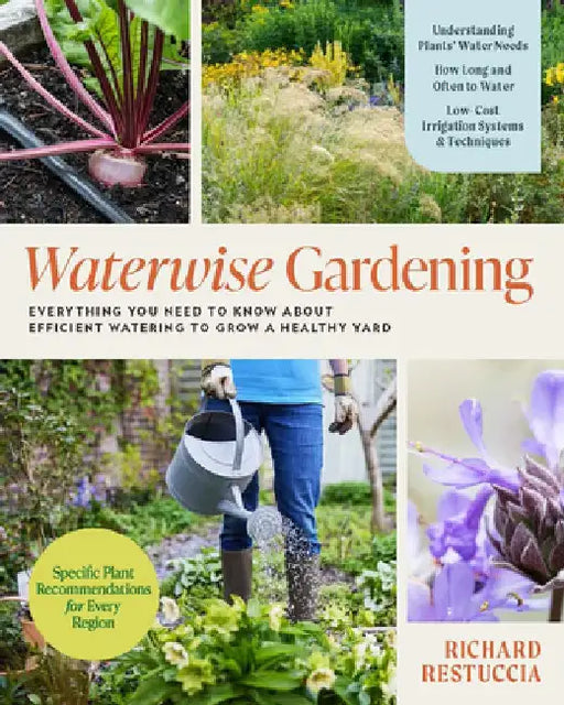 Waterwise Gardening: Everything You Need to Know about Efficient Watering to Grow a Healthy Yard by Richard Restuccia