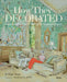 How They Decorated: Inspiration from Great Women of the Twentieth Century by P. Gaye Tapp, Charlotte Moss