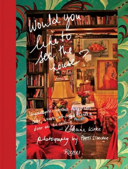 Would You Like to See the House?: Unapologetic Interiors Filled with Color, Verve, Oh and There's a Door on the Ceiling! by Lorraine Kirke, Patti Stoecker, Lena Dunham