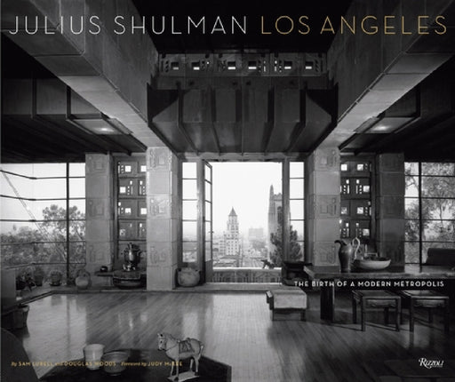Julius Shulman Los Angeles: The Birth of a Modern Metropolis by Sam Lubell, Douglas Woods, Judy McKee