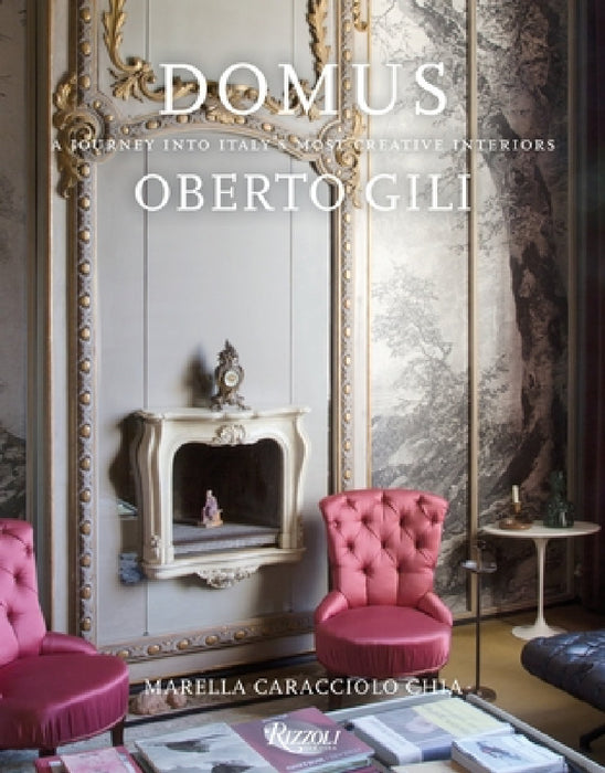 Domus: A Journey Into Italy's Most Creative Interiors by Oberto Gili, Marella Caracciolo Chia
