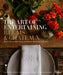 The Art of Entertaining Relais & Châteaux: Menus, Flowers, Table Settings, and More for Memorable Celebrations by Relais & Châteaux North America