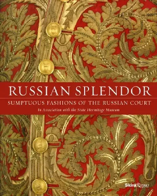 Russian Splendor: Sumptuous Fashions of the Russian Court by Mikhail Borisovich Piotrovsky
