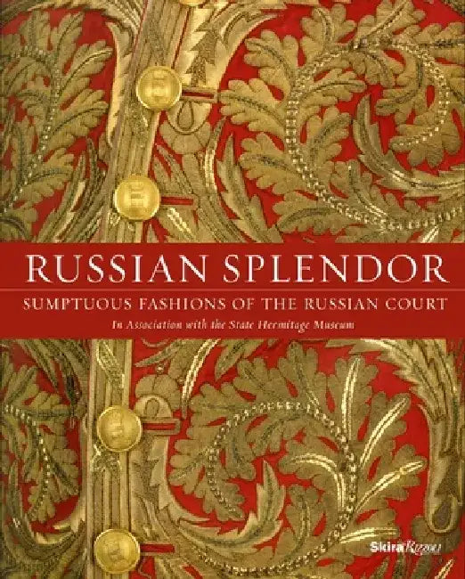 Russian Splendor: Sumptuous Fashions of the Russian Court by Mikhail Borisovich Piotrovsky
