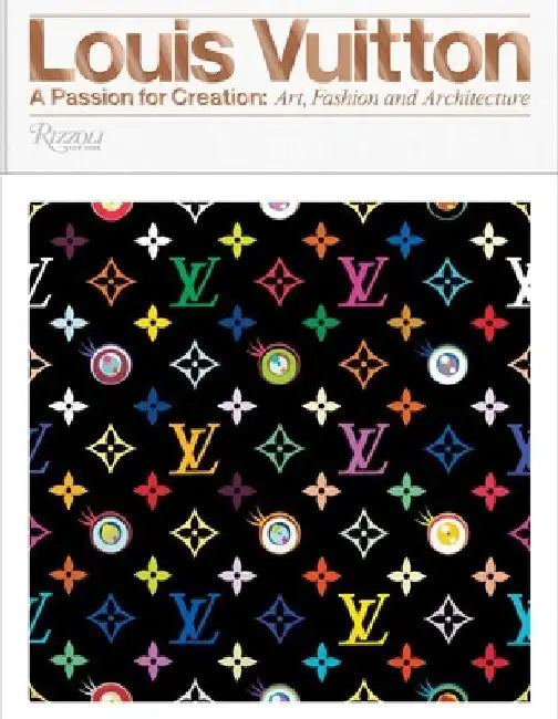 Louis Vuitton: A Passion for Creation: New Art, Fashion and Architecture by Valerie Steele