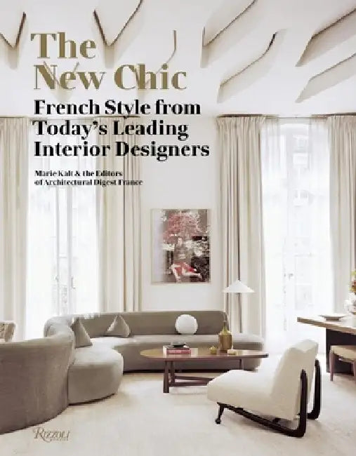 The New Chic: French Style from Today's Leading Interior Designers by Marie Kalt