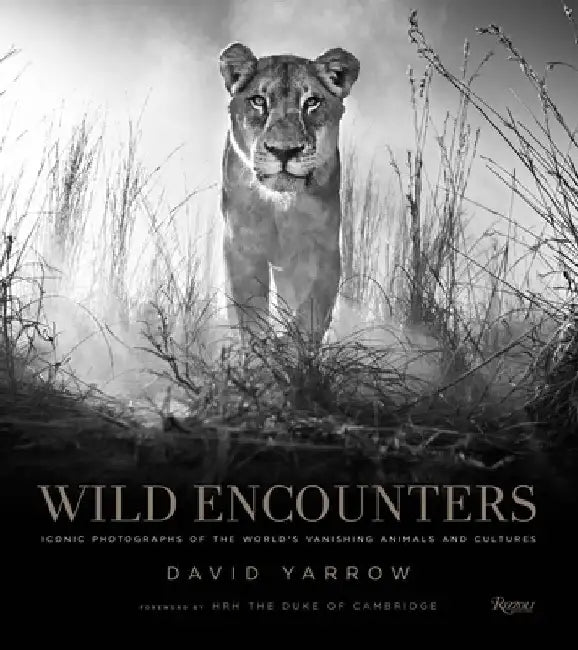 Wild Encounters: Iconic Photographs of the World's Vanishing Animals and Cultures by David Yarrow