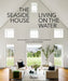 The Seaside House: Living on the Water by Nick Voulgaris, Douglas Friedman, Martha Stewart