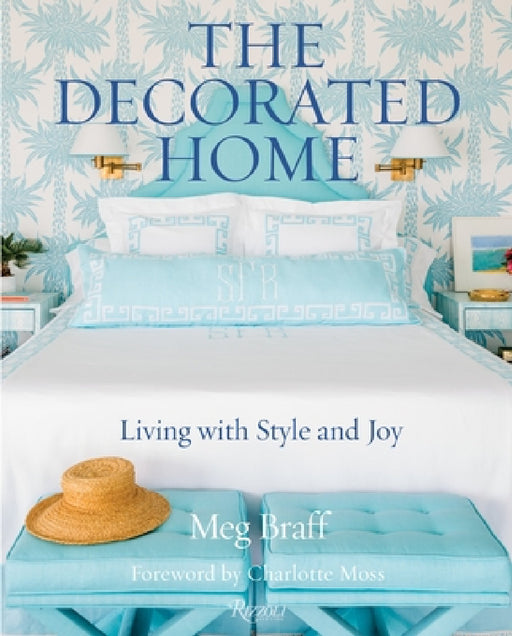 The Decorated Home: Living with Style and Joy by Meg Braff, Charlotte Moss, J. Savage Gibson