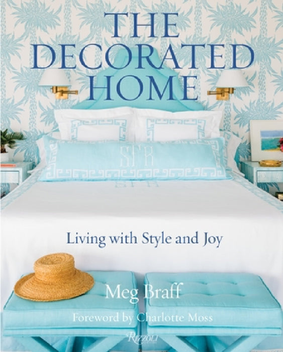 The Decorated Home: Living with Style and Joy by Meg Braff, Charlotte Moss, J. Savage Gibson