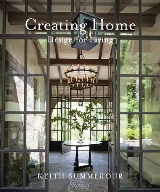 Creating Home: Design for Living by Keith Summerour